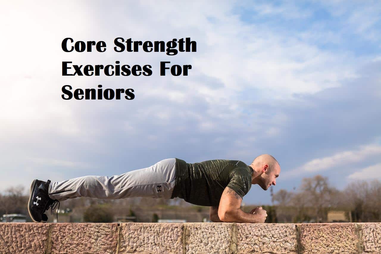 A man doing a plank with the title Core Strength Exercises For Seniors