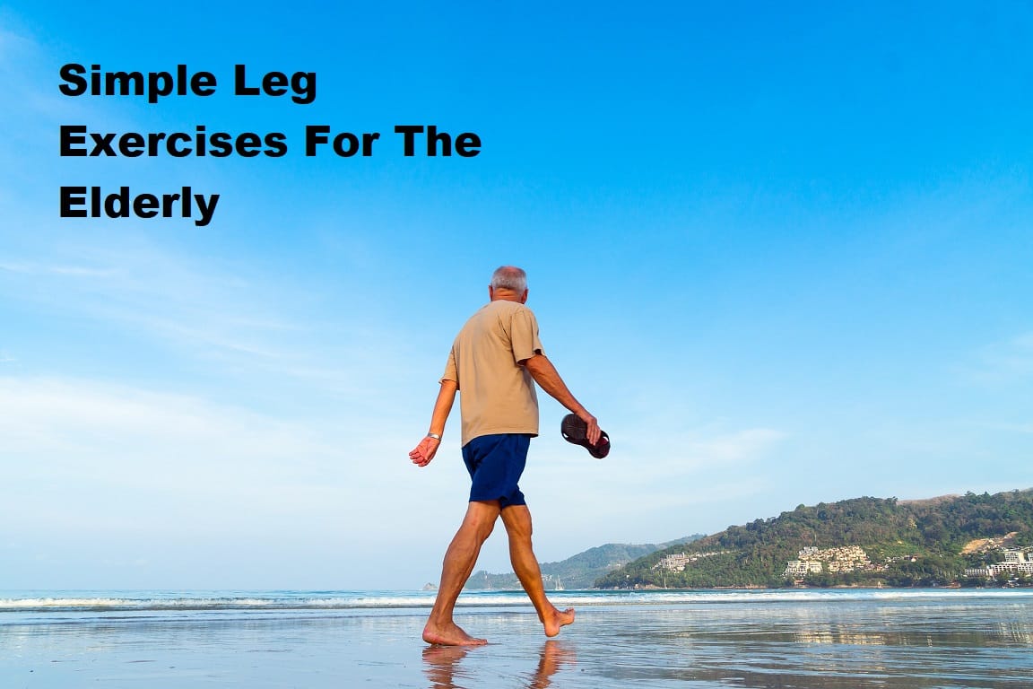A senior man walking on the beach with the title Simple leg exercises for the elderly