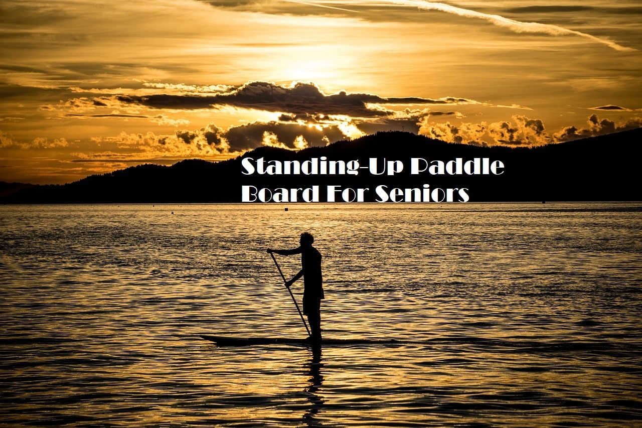 A person sup boarding in sunset with the title standing-up paddle board for seniors